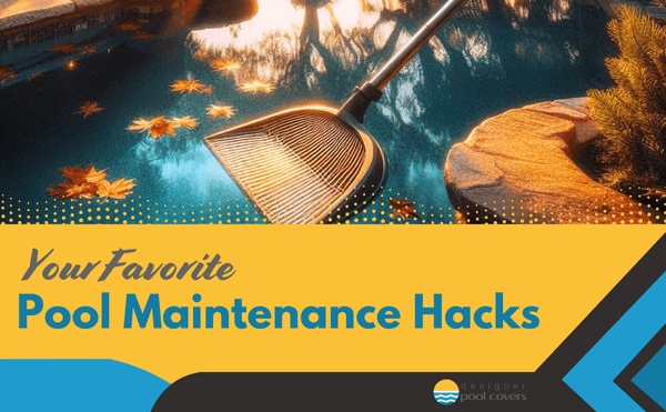 designer pool covers Pool cleaning net collecting leaves from water. Text reads, "Your Favorite Pool Maintenance Hacks" with a logo for Designer Pool Covers.